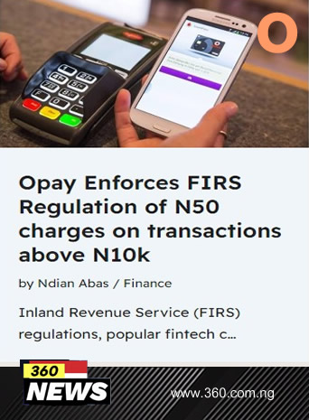 Opay Enforces FIRS Regulation of N50 charges on transactions above N10k