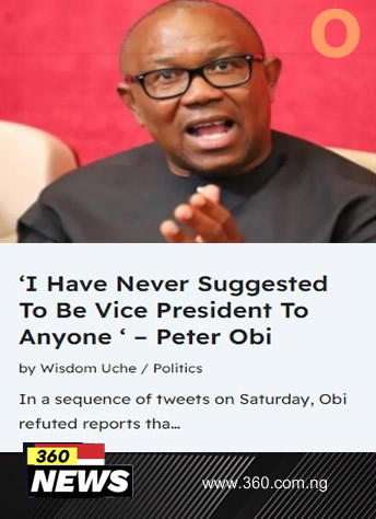 ‘I Have Never Suggested To Be Vice President To Anyone ‘ – Peter Obi