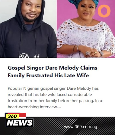 Gospel Singer Dare Melody Claims Family Frustrated His Late Wife